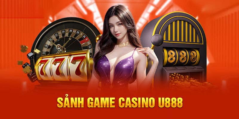 Các sảnh game nổi bật tại Casino U888
