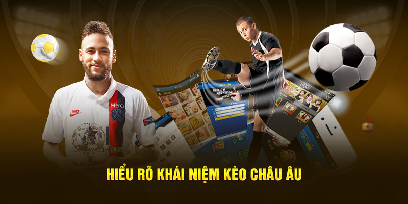 Hiểu rõ khái niệm kèo Châu Âu